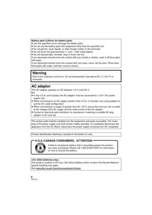 Page 44VQT2L14
Battery pack (Lithium ion battery pack)
≥Use the specified unit to recharge the battery pack.
≥ Do not use the battery pack with equipment other than the specified unit.
≥ Do not get dirt, sand, liquids, or  other foreign matter on the terminals.
≥ Do not touch the plug terminals ( i and  j) with metal objects.
≥ Do not disassemble, remodel, heat or throw into fire.
If any electrolyte should come into contact with yo ur hands or clothes, wash it off thoroughly 
with water.
If any electrolyte...