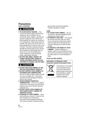 Page 66VQT2L14
Precautions
USE & LOCATION
≥TO AVOID SHOCK HAZARD ... Your 
camera and power supply should not be 
exposed to rain or moisture. Do not 
connect the power supply or operate your 
camera if it gets wet. Your camera has 
been designed for outdoor use, however it 
is not designed to sustain direct exposure 
to water, rain, sleet, snow, sand, dust, or a 
direct splashing from a pool or even a cup 
of coffee. This action could permanently 
damage the internal parts of your camera. 
Do not attempt to...