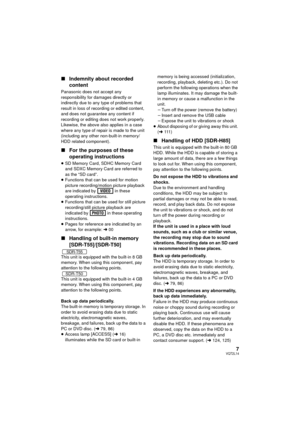 Page 77VQT2L14
∫Indemnity about recorded 
content
Panasonic does not accept any 
responsibility for damages directly or 
indirectly due to any type of problems that 
result in loss of recording or edited content, 
and does not guarantee any content if 
recording or editing does not work properly. 
Likewise, the above also applies in a case 
where any type of repair is made to the unit 
(including any other non-built-in memory/
HDD related component).
∫For the purposes of these 
operating instructions
≥SD...