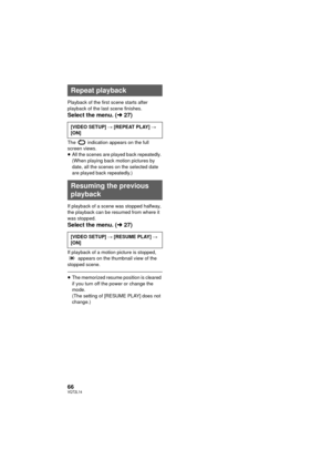Page 6666VQT2L14
Playback of the first scene starts after 
playback of the last scene finishes.
Select the menu. (l27)
The   indication appears on the full 
screen views.
≥All the scenes are played back repeatedly. 
(When playing back motion pictures by 
date, all the scenes on the selected date 
are played back repeatedly.)
If playback of a scene was stopped halfway, 
the playback can be resumed from where it 
was stopped.
Select the menu. ( l27)
If playback of a motion picture is stopped, 
 appears on the...