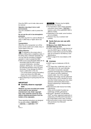 Page 88VQT2L14
Once the HDD is out of order, data cannot 
be restored.
Operation may stop in hot or cold 
environments.
The unit is disabled in order to protect the 
HDD.
Do not use the unit in low atmospheric 
pressures.
The HDD may fail if it is used at altitudes of 
3000 m (9800 feet) or higher above sea 
level.
Transportation
When the unit is transported, turn off the 
power and be careful not to shake, drop, or 
cause impact to the unit.
Falling detection
[ ] is indicated on the screen when it 
detects a...