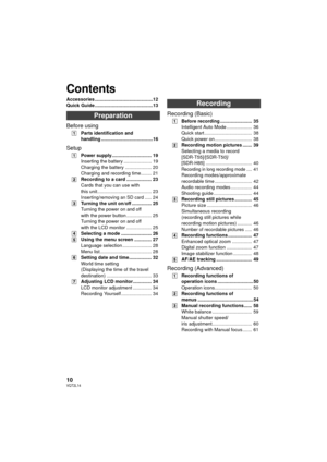 Page 1010VQT2L14
Accessories ............................................12
Quick Guide ............................................13
Preparation
Before using
[1]Parts identification and 
handling .......................................16
Setup
[1]Power supply.............................. 19
Inserting the battery ..................... 19
Charging the battery .................... 20
Charging and recording time........ 21
[2] Recording to a card ................... 23
Cards that you can use with 
this...