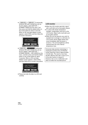 Page 114114VQT3E42
≥/To physically 
format an SD card, connect the unit via 
the AC adaptor, select [SETUP]  # 
[FORMAT CARD] from the menu, and 
then press and hold the delete button on 
the screen below for about 3 seconds. 
When an SD card data deletion screen 
appears, select [YES], and then follow the 
on-screen instructions.
≥ /To physically 
format an SD card, connect the unit via 
the AC adaptor, select [SETUP]  # 
[FORMAT MEDIA]  # [SD CARD]  from the 
menu, and then press and hold the delete 
button on...