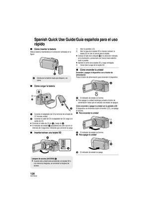 Page 128128VQT3E42
Spanish Quick Use Guide/Guía española para el uso 
rápido
∫Cómo insertar la bateríaMeta la batería insertándola en la dirección señalada en la 
figura.
∫Cómo cargar la batería
1Conectar el adaptador de CA al terminal de entrada de 
CC de esta unidad.
2Conectar el cable de CA al adaptador de CA, luego a la 
salida de CA.
≥Enchufar el cable de CA en 2 y luego en 3.≥El indicador de estado A parpadeará de color rojo en un 
intervalo de 2 segundos, indicando que comenzó la carga.
∫Insertar/extraer...