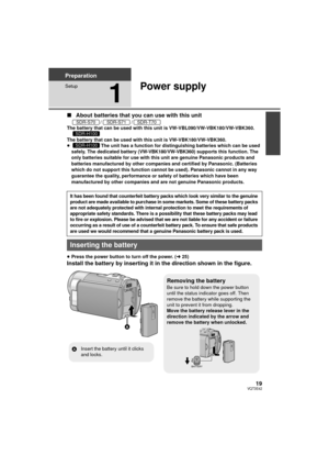 Page 1919VQT3E42
Preparation
Setup
1
Power supply
∫About batteries that you can use with this unit
//
The battery that can be used with this unit is VW-VBL090/VW-VBK180/VW-VBK360.
The battery that can be used with this unit is VW-VBK180/VW-VBK360.
≥ The unit has a function for distinguishing batteries which can be used 
safely. The dedicated battery (
VW-VBK180/VW-VBK360) supports this function. The 
only batteries suitable for use with this unit are genuine Panasonic products and 
batteries manufactured by...
