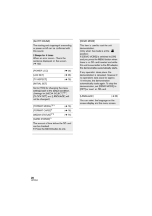 Page 3030VQT3E42
[ALERT SOUND]
The starting and stopping of a recording 
or power on/off can be confirmed with 
this sound.
2 Beeps for 4 times
When an error occurs. Check the 
sentence displayed on the screen. 
(l 103)
[POWER LCD] (l 35)
[LCD SET] (l 35)
[TV ASPECT] (l 78)
[INITIAL SET]
Set to [YES] for changing the menu 
settings back to the default condition.
(Settings for [MEDIA SELECT]
*3*4, 
[CLOCK SET] and [LANGUAGE] will 
not be changed.)
[FORMAT MEDIA]
*3*4( l 76)
[FORMAT CARD]
*5( l 76)
[MEDIA...