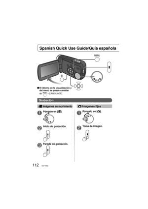 Page 11211 2VQT1R00
Spanish Quick Use Guide/Guía española 
1Póngalo en [].
2
Inicio de grabación.
3Parada de grabación.
1Póngalo en [].
2
Toma de imagen.
 Imágenes en movimiento Imágenes fijas
Grabación
  El idioma de la visualización y 
del menú se puede cambiar
  →[LANGUAGE] 