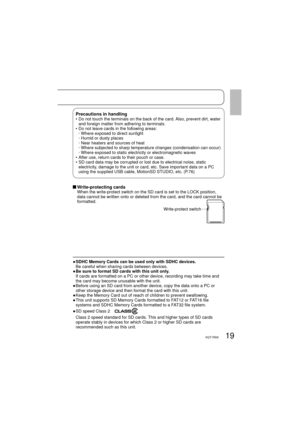 Page 1919VQT1R00
●  SDHC Memory Cards can be used only with SDHC devices.
    Be careful when sharing cards between devices.
●  Be sure to format SD cards with this unit only.
   If cards are formatted on a PC or other device, recording may take time and 
the card may become unusable with the unit. 
●  Before using an SD card from another device, copy the data onto a PC or 
other storage device and then format the card with this unit.
●  Keep the Memory Card out of reach of children to prevent swallowing.
●...