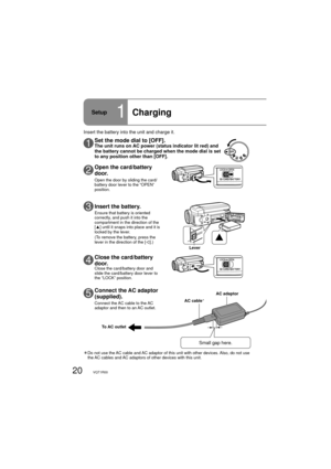 Page 2020VQT1R00
3Insert the battery.
Ensure that battery is oriented 
correctly, and push it into the 
compartment in the direction of the 
[▲] until it snaps into place and it is 
locked by the lever.
(To remove the battery, press the 
lever in the direction of the [
].)
5Connect the AC adaptor 
(supplied).
  Connect the AC cable to the AC 
adaptor and then to an AC outlet.
To AC outletAC adaptor
AC cableÎ
Insert the battery into the unit and charge it.
Î 
Do not use the AC cable and AC adaptor of this unit...