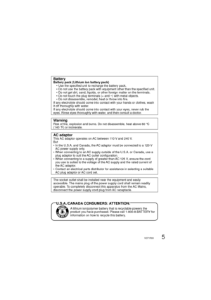 Page 55VQT1R00
BatteryBattery pack (Lithium ion battery pack)
      • Use the specified unit to recharge the battery pack.
      • Do not use the battery pack with equipment other than the specified unit.
      • Do not get dirt, sand, liquids, or other foreign matter on the terminals.
      • Do not touch the plug terminals (+ and −) with metal objects.
      • Do not disassemble, remodel, heat or throw into fire.
If any electrolyte should come into contact with your hands or clothes, wash 
it off thoroughly...