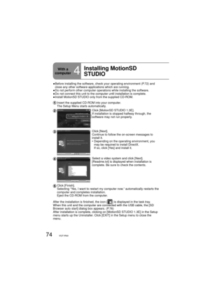 Page 7474VQT1R00
With a 
computer
4
Installing MotionSD 
STUDIO
●  Before installing the software, check your operating environment (P.72) and 
close any other software applications which are running.
●  Do not perform other computer operations while installing the software.
●  Do not connect this unit to the computer until installation is complete.
●  Install MotionSD STUDIO only from the supplied CD-ROM.
 Insert the supplied CD-ROM into your computer.
    The Setup Menu starts automatically.
Click [MotionSD...