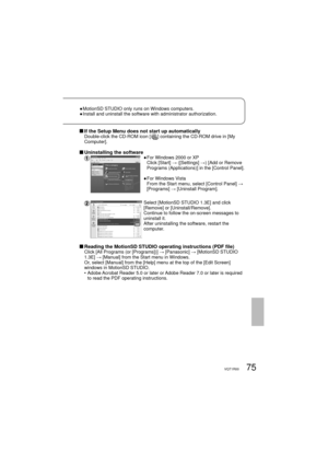 Page 7575VQT1R00
● MotionSD STUDIO only runs on Windows computers.
●  Install and uninstall the software with administrator authorization.
 If the Setup Menu does not start up automaticallyDouble-click the CD-ROM icon [] containing the CD-ROM drive in [My 
Computer].
 Uninstalling the software● For Windows 2000 or XP
   Click [Start] → ([Settings] →) [Add or Remove 
Programs (Applications)] in the [Control Panel].
● For Windows Vista
   From the Start menu, select [Control Panel] → 
[Programs] → [Uninstall...