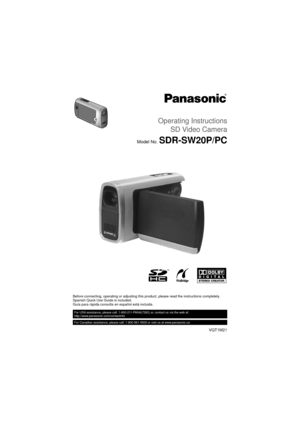 Page 1Operating Instructions
SD Video Camera
Model No.SDR-SW20P/PC
Before connecting, operating or adjusting this product, please read the instructions completely.
Spanish Quick Use Guide is included.
Guía para rápida consulta en español está incluida.
VQT1M21
For USA assistance, please call: 1-800-211-PANA(7262) or, contact us via the web at: 
http://www.panasonic.com/contactinfo
For Canadian assistance, please call: 1-800-561-5505 or visit us at www.panasonic.ca 