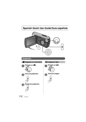Page 11211 2VQT1M21
Spanish Quick Use Guide/Guía española 
1Póngalo en [].
2
Inicio de grabación.
3Parada de grabación.
1Póngalo en [].
2
Toma de imagen.
 Imágenes en movimiento Imágenes fijas
Grabación 