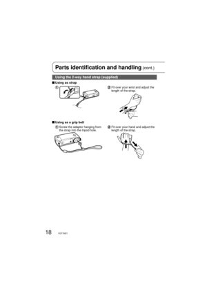 Page 1818VQT1M21
Using the 2-way hand strap (supplied)
 Using as strap
  Fit over your wrist and adjust the 
length of the strap.
 Using as a grip belt
  Screw the adaptor hanging from 
the strap into the tripod hole.  Fit over your hand and adjust the 
length of the strap.
Parts identification and handling (cont.) 