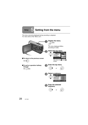 Page 2828VQT1M21
1Display the menu.
The menu displayed differs 
according to mode.
2Select the top menu.
(Top menu for [] and [] 
modes)
3Enter the top menu.
or
4Select a submenu.
5Enter the selected 
submenu.
or
Setup5Setting from the menu
 To return to the previous screen
  
  To quit an operation halfway 
through
  
The menu cannot be displayed during recording or playback.
For menu items (P.82 “Menu List”) 