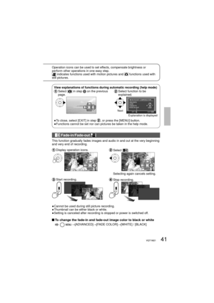 Page 4141VQT1M2141VQT1M21
Operation icons can be used to set effects, compensate brightness or 
perform other operations in one easy step.
 indicates functions used with motion pictures and  functions used with 
still pictures.
 Fade-in/Fade-out 
This function gradually fades images and audio in and out at the very beginning 
and very end of recording.
 Display operation icons. Select  [].
1/2NEXT1/2NEXT
    Selecting again cancels setting.
 Start  recording. Stop  recording.
● Cannot be used during still...