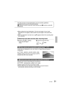 Page 5151VQT1M2151VQT1M21
The date and time of travel destinations can be recorded, guidelines 
displayed and the sound of the wind reduced.
 indicates functions used with motion pictures and  functions used with 
still pictures.
●  When setting the travel destination, if the city and region of your travel 
destination do not appear, select another city and region in the same time 
zone. 
●  After the destination has been set, a [
] appears before the recording date/
time indication.
Restoring local date and...