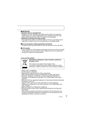 Page 77VQT1M21
-If you see this symbol-
Information on Disposal in other Countries outside the 
European Union
This symbol is only valid in the European Union. 
If you wish to discard this product, please contact your local 
authorities or dealer and ask for the correct method of disposal.
• SDHC Logo is a trademark.
• miniSD Logo is a trademark.
•  Manufactured under license from Dolby Laboratories.
Dolby and the double-D symbol are trademarks of Dolby Laboratories.
•  Microsoft
®, Windows® and DirectX® are...