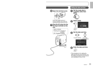 Page 1110VQT2A1711VQT2A17
Quick guide
2Open the card/battery 
door.
Lift the flap upright and turn it 
counter-clockwise until it clicks for 
unlocking and then open the door.
3Insert the battery.
4Close the card/battery 
door.
Close the door and turn the flap 
clockwise to the locking position and 
then push the flap back flat.
1Set the mode dial to 
[OFF].
5Connect the AC adaptor 
(supplied).
To AC outletAC cable
6Open the terminal cover.
7Plug the DC plug into the 
DC input terminal on the 
unit.
1Set the...