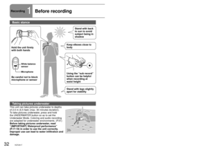 Page 3232VQT2A1733VQT2A1733VQT2A17
Recording1Before recordingRecord motion and still pictures onto the SD card.
Recorded motion and still pictures are referred to as “scenes” wit\
h this unit.
Hold the unit firmly 
with both hands Be careful not to block 
microphone or sensor Using the “sub record” 
button can be helpful 
when recording at 
waist height
Stand with legs slightly 
apart for stabilityStand with back 
to sun to avoid 
subject being in 
shadow
Do not perform any of the following operations while the...