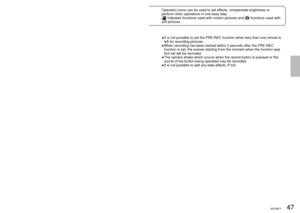 Page 4746VQT2A1747VQT2A1747VQT2A17
Recording6
Other recording options 
(cont.)
Operation icons can be used to set effects, compensate brightness or 
perform other operations in one easy step.
 indicates functions used with motion pictures and  functions used with 
still pictures.
 PRE-REC function 
To ensure that you won’t pass up any recording opportunities, the pict\
ure 
and sound are recorded starting about 3 seconds before the record button\
 is 
pressed.
 Display operation icons. Select  []....