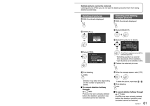 Page 6160VQT2A1761VQT2A1761VQT2A17
Set to [] or [].
Use a sufficiently charged battery or the AC adaptor.
Do not shut off power or open the card/battery door while the unit is 
deleting pictures.
Deleting one picture at a 
time
  While playing back the picture to be 
deleted
  Select [YES].
Only motion pictures can be deleted by selecting from the menu. ([DELET\
E] 
under [EDIT SCENE] P.88)
Pictures that cannot be played back such as thumbnails appearing with a \
[
], 
cannot be deleted. 
(Non-JPEG still...