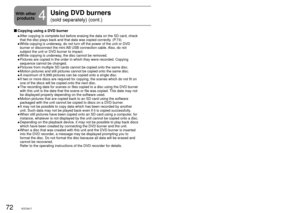 Page 7272VQT2A1773VQT2A17
With other products
4
Using DVD burners 
(sold separately) (cont.)
Motion pictures and still pictures recorded with this unit can be copied\
 to 
discs using DVD burners (sold separately). 
 Copying using a DVD burner
After copying is complete but before erasing the data on the SD card, ch\
eck 
that the disc plays back and that data was copied correctly. (P.73)
While copying is underway, do not turn off the power of the unit or DVD 
burner or disconnect the mini AB USB connection...