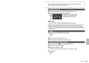 Page 7372VQT2A1773VQT2A17
With other products
4
Using DVD burners 
(sold separately) (cont.)
Motion pictures and still pictures recorded with this unit can be copied\
 to 
discs using DVD burners (sold separately). 
 Copying using a DVD burner
After copying is complete but before erasing the data on the SD card, ch\
eck 
that the disc plays back and that data was copied correctly. (P.73)
While copying is underway, do not turn off the power of the unit or DVD 
burner or disconnect the mini AB USB connection...