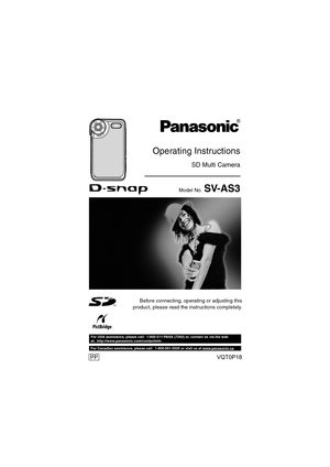 Page 1Before connecting, operating or adjusting this
product, please read the instructions completely.
Operating Instructions
SD Multi Camera
Model No. SV-AS3
 For USA assistance, please call: 1-800-211-PANA (7262) or, contact us via the web 
at: http://www.panasonic.com/contactinfo
For Canadian assistance, please call: 1-800-561-5505 or visit us at www.panasonic.ca
VQT0P18
    
PP
VQT0P18Eng.book  1 ページ  ２００５年１月１２日　水曜日　午前９時１１分 