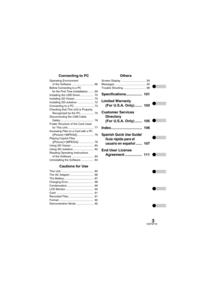 Page 33VQT0P18
Connecting to PC
Operating Environment 
of the Software ............................  66
Before Connecting to a PC 
for the First Time (Installation).......  69
Installing the USB Driver .................  70
Installing SD Viewer ........................  70
Installing SD-Jukebox .....................  72
Connecting to a PC .........................  73
Checking that This Unit is Properly 
Recognized by the PC .................  75
Disconnecting the USB Cable...