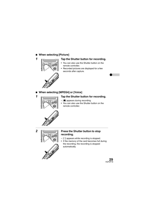 Page 2929VQT0P18
∫When selecting [Picture]
1Tap the Shutter button for recording.
 You can also use the Shutter button on the 
remote controller.
 Recorded pictures are displayed for a few 
seconds after capture.
∫
When selecting [MPEG4] or [Voice]
1Tap the Shutter button for recording.
–[¥] appears during recording.
 You can also use the Shutter button on the 
remote controller.
2Press the Shutter button to stop 
recording.
–[∑] appears while recording is stopped.
 If the memory of the card becomes full...