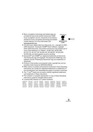 Page 99VQT0P18
≥Music recognition technology and related data are 
provided by Gracenote and the Gracenote CDDB 
music recognition service. Gracenote is the industry 
standard in music recognition technology and related 
content delivery. For more information visit 
www.gracenote.com
.
≥CD and music-related data from Gracenote, Inc., copyright C 2000–
2003 Gracenote. Gracenote CDDB
® Client Software, copyright 
2000–2003 Gracenote. This product and service may practice one or 
more of the following U.S....