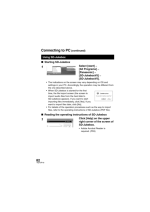 Page 8282VQT0P18
∫Starting SD-Jukebox
1Select [start]>
[All Programs]>
[Panasonic]>
[SD-JukeboxV5]>
[SD-JukeboxV5].
 The indications on the screen may vary depending on OS and 
settings in your PC. Accordingly, the operation may be different from 
the one described above.
 When SD-Jukebox is started for the first 
time, the file import screen (the screen to 
import audio files from the hard disk to 
SD-Jukebox) appears. If you want to start 
importing files immediately, click [Yes]. If you 
want to import...