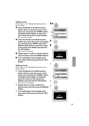 Page 45QR
Adding scenes
Follow steps 1–2 of “Adding/Deleting Scenes from 
Play List (Edit)”.
PPress the ∫ side of the Multi-function 
Button down to move the cursor to the 
lower row, and press the 6/5 side of 
the Multi-function Button to select the 
point where the scene is to be inserted.
≥1: Insertion position
QPress the ; side of the Multi-function 
Button up to move the cursor to the upper 
row, and press the 6/5 side of the 
Multi-function Button to point the cursor 
to the scene to be added, and press...