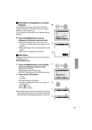 Page 53RP
ªInformation is displayed on a screen　
(Display)
The programs and scenes recorded by SD Video 
Camera includes the information such as recording 
date/time, scene number, etc.
You can select the information to be displayed during 
playback.
NPress the [MENU] Button and set 
[Display] on [Others] to desired mode.
≥[Scene] A: Displays the scene number, the 
counter, the current status of the program or the 
play list.
≥[Date] 
B:Displays the recording date/time of the 
scene.
≥[Off]: Does not display...