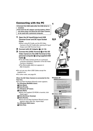 Page 63SP
`çååÉÅíáåÖ=ïáíÜ=íÜÉ=m`
NOpen the AV Input/Output and USB 
Terminal Cover and DC Input Socket 
Cover.
≥When using AV Cradle, put the SD Video 
Camera in the AV Cradle after opening AV Input/
Output and USB Terminal Cover.
OConnect with AC Adaptor 1. (l12)
PConnect the [USB] Terminal 2 of the SD 
Video Camera to the USB Terminal of the 
personal computer 3 using supplied USB 
Cable 4.
≥The SD Video Camera works as a personal 
computer peripheral. (Operation of the SD Video 
Camera is disabled.)
≥The...