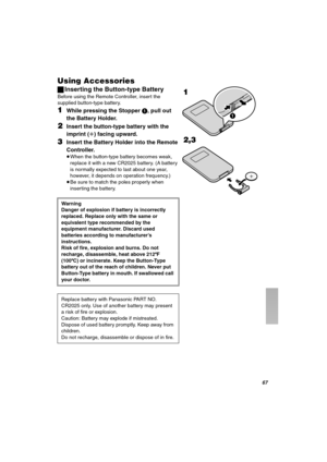 Page 67ST
rëáåÖ=^ÅÅÉëëçêáÉë
ªInserting the Button-type Battery
Before using the Remote Controller, insert the 
supplied button-type battery.
NWhile pressing the Stopper 1, pull out 
the Battery Holder.
OInsert the button-type battery with the 
imprint (r) facing upward.
PInsert the Battery Holder into the Remote 
Controller.
≥When the button-type battery becomes weak, 
replace it with a new CR2025 battery. (A battery 
is normally expected to last about one year, 
however, it depends on operation frequency.)
≥Be...