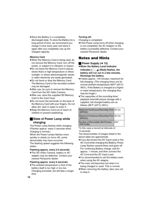 Page 78TU
≥Store the Battery in a completely 
discharged state. To store the Battery for a 
long period of time, we recommend you 
charge it once every year and store it 
again after you completely use up the 
charged capacity.
Memory Card≥When the Memory Card is being read, do 
not remove the Memory Card, turn off the 
power, or subject it to vibration or impact.
≥Do not leave the Memory Card in places 
where there is high temperature or direct 
sunlight, or where electromagnetic waves 
or static electricity...