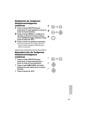 Page 99VV
dê~Ä~Åáµå=ÇÉ=áãÖÉåÉë=
ÇáåãáÅ~ëLáãÖÉåÉë=
ÉëííáÅ~ë
N
Pulsar el botón [REC/PLAY] para 
seleccionar el modo grabación y poner el 
modo de funcionamiento.
OPulsar el botón [MENU] y configurar la 
[Quality] en [Record Functions Setup] 
con la calidad de imagen deseada y luego 
pulsar el botón [1SET].
PPulsar el botón de grabación Start/Stop.
≥Durante la grabación de la imagen dinámica, 
pulsar el botón de grabación Start/Stop para 
detener la grabación.
oÉéêçÇìÅÅáµå=ÇÉ=áãÖÉåÉë=
ÇáåãáÅ~ë/áãÖÉåÉë=...