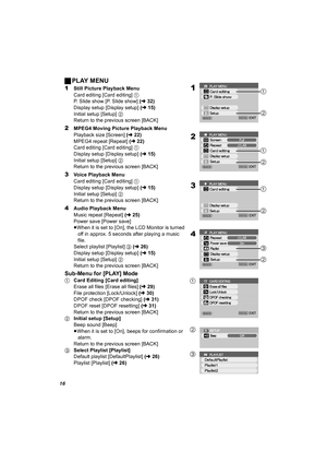 Page 1616
ªPLAY MENU
1Still Picture Playback Menu
Card editing [Card editing] 1
P. Slide show [P. Slide show] (l32)
Display setup [Display setup] (l15)
Initial setup [Setup] 2
Return to the previous screen [BACK]
2MPEG4 Moving Picture Playback Menu
Playback size [Screen] (l22)
MPEG4 repeat [Repeat] (l22)
Card editing [Card editing] 1
Display setup [Display setup] (l15)
Initial setup [Setup] 2
Return to the previous screen [BACK]
3Voice Playback Menu
Card editing [Card editing] 1
Display setup [Display setup]...
