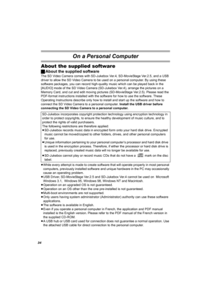 Page 3434
On a Personal Computer
About the supplied software
ªAbout the supplied software
The SD Video Camera comes with SD-Jukebox Ver.4, SD-MovieStage Ver.2.5, and a USB 
driver to allow the SD Video Camera to be used on a personal computer. By using these 
software packages, you can record high-quality music which can be played back in the 
[AUDIO] mode of the SD Video Camera (SD-Jukebox Ver.4), arrange the pictures on a 
Memory Card, and cut and edit moving pictures (SD-MovieStage Ver.2.5). Please read the...