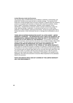 Page 6262
 Limited Warranty Limits And Exclusions
This warranty ONLY COVERS failures due to defects in materials or workmanship, and 
DOES NOT COVER normal wear and tear or cosmetic damage.  The warranty ALSO 
DOES NOT COVER damages which occurred in shipment, or failures which are caused by 
products not supplied by the warrantor, or failures which result from accidents, misuse, 
abuse, neglect, mishandling, misapplication, alteration, faulty installation, set-up 
adjustments,  misadjustment of consumer...