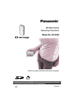 Page 1SD Video Camera
    Operating Instructions
Model No. SV-AV50
Before use, please read these instructions completely.
For USA assistance. please call:1-800-211-PANA(7262) or, contact us via the web at: http://www.panasonic.com/contactinfo
For Canadian assistance. please call:1-800-561-5505 or visit us at www.panasonic.ca
VQT0G69 PP
AV50PP_ENG.book  1 ページ  ２００３年１１月２６日　水曜日　午後３時１７分 