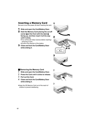 Page 1212
Inserting a Memor y Card
Be sure to turn the power off when inserting the card.
1Slide and open the Card/Battery Door.
2Hold the Memory Card placing the cut off 
corner 
1 at the front with the label 2 
facing up, and then insert it all the way 
until it clicks.
≥Turn off the SD Video Camera before inserting/
removing a Card.
≥Confirm the direction of the battery.
3Close and lock the Card/Battery Door 
while sliding it.
ªRemoving the Memory Card
1Slide and open the Card/Battery Door.
2Press the Card...