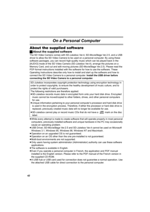 Page 4242
On a Personal Computer
About the supplied software
ªAbout the supplied software
The SD Video Camera comes with SD-Jukebox Ver.4, SD-MovieStage Ver.2.5, and a USB 
driver to allow the SD Video Camera to be used on a personal computer. By using these 
software packages, you can record high-quality music which can be played back in the 
[AUDIO] mode of the SD Video Camera (SD-Jukebox Ver.4), arrange the pictures on a 
Memory Card, and cut and edit moving pictures (SD-MovieStage Ver.2.5). Please read the...