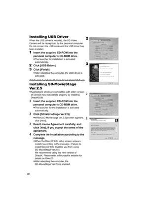 Page 4646
Installing USB Driver
When the USB driver is installed, the SD Video 
Camera will be recognized by the personal computer.
Do not connect the USB cable until the USB driver has 
been installed.
1Insert the supplied CD-ROM into the 
personal computer’s CD-ROM drive.
≥The launcher for installation is activated 
automatically.
2Click [USB Driver].
3Click [Finish].
≥After rebooting the computer, the USB driver is 
activated.
Installing SD-MovieStage 
Ve r.2. 5
≥Applications which are compatible with older...