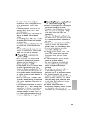 Page 6363
≥Do not use the personal computer 
(Explorer) to format it. Otherwise, it may 
not be recognized by the SD Video 
Camera.
≥If the write protection switch of the SD 
Memory Card is set to [LOCK], data 
cannot be erased.
≥When the Memory Card is formatted, the 
files will be deleted, even if files are 
locked.
≥As formatting erases all the data, save the 
necessary data on a personal computer, 
etc. beforehand.
≥Formatting may take a little time. Wait until 
the Power/Card Access Lamp stopped 
flash....