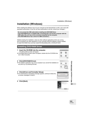 Page 101101LSQT0969
With a computer (VDR-D200 only)
Installation (Windows)
Installation (Windows)
When installing the software, log on to your computer as the Administrator or with a user name with 
equivalent authorization. (If you do not have authorization to do this, consult your manager.)
≥Before starting the installation, close any other software applications which are running.
≥Do not perform any other operations on your computer while the software is being installed.
≥Install DVD-RAM Driver and then...