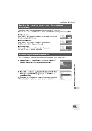 Page 105105LSQT0969
With a computer (VDR-D200 only)
Installation (Windows)
For details on how to use the software applications, read the PDF instructions.
≥You will need Adobe Acrobat Reader 5.0 or later to read the PDF operating instructions. (l97)
∫DVD-RAM Driver
Select [start] # [All Programs (Programs)] # [DVD-RAM] # [DVD-RAM 
Driver] # [Using DVD-RAM disc].
∫DVD-MovieAlbumSE
Select
 [start] # [All Programs (Programs)] # [Panasonic] # 
[DVD-MovieAlbumSE]
 # [Operation Manual].
∫DVDfunSTUDIO
Select [start] #...